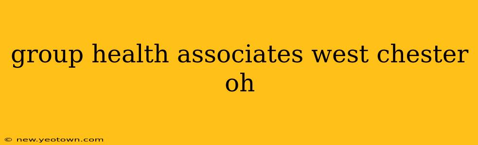 group health associates west chester oh