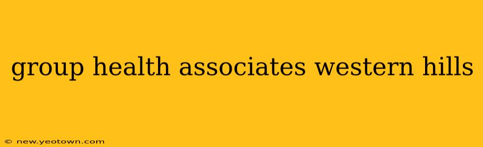 group health associates western hills