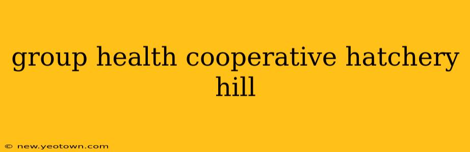 group health cooperative hatchery hill