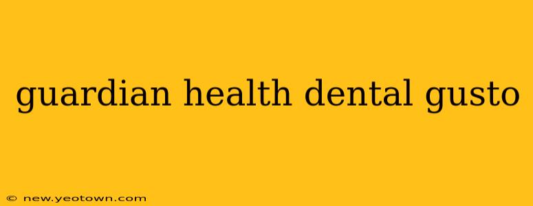 guardian health dental gusto