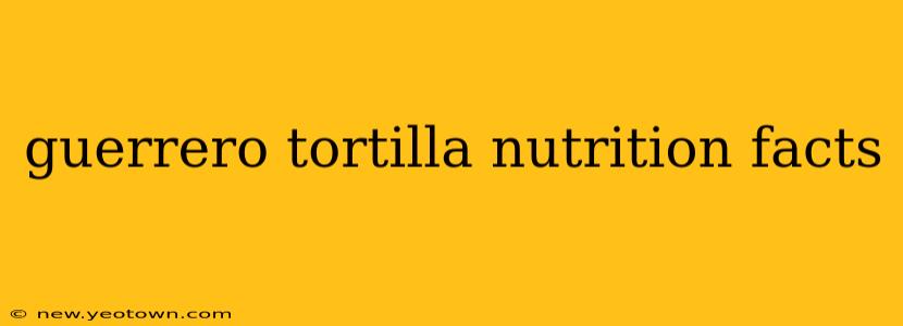 guerrero tortilla nutrition facts