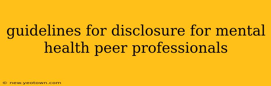 guidelines for disclosure for mental health peer professionals