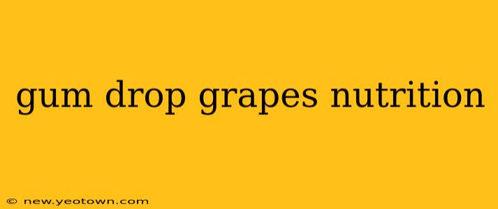 gum drop grapes nutrition