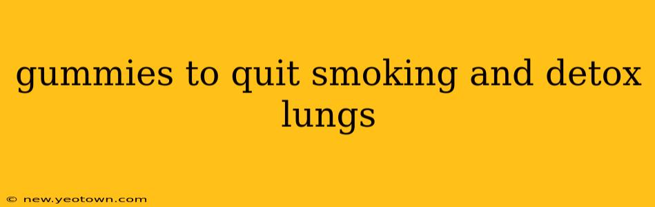 gummies to quit smoking and detox lungs
