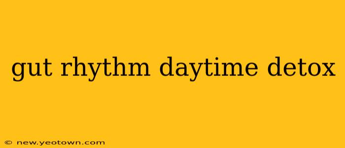 gut rhythm daytime detox