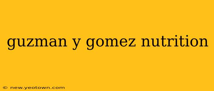 guzman y gomez nutrition