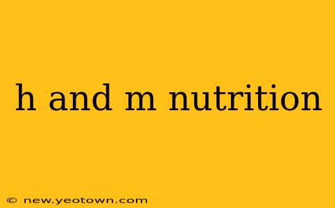 h and m nutrition