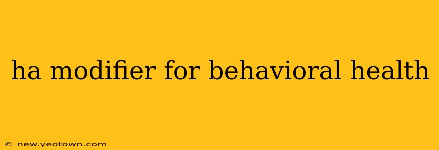 ha modifier for behavioral health