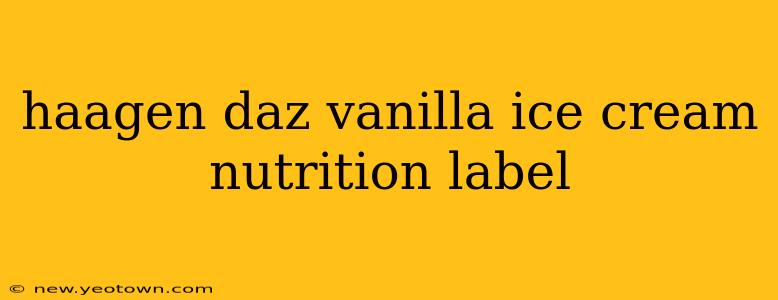 haagen daz vanilla ice cream nutrition label