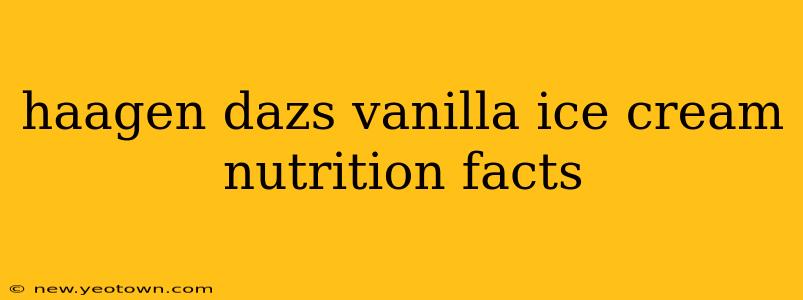haagen dazs vanilla ice cream nutrition facts