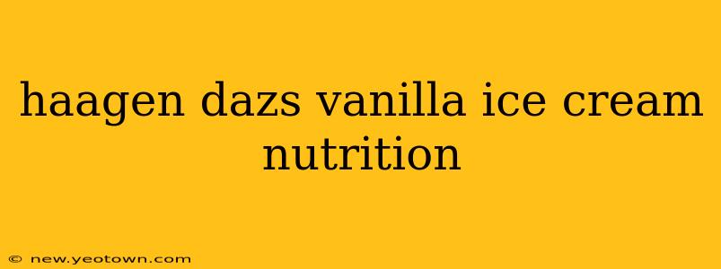 haagen dazs vanilla ice cream nutrition