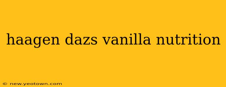 haagen dazs vanilla nutrition