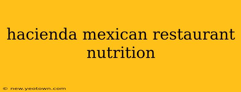 hacienda mexican restaurant nutrition