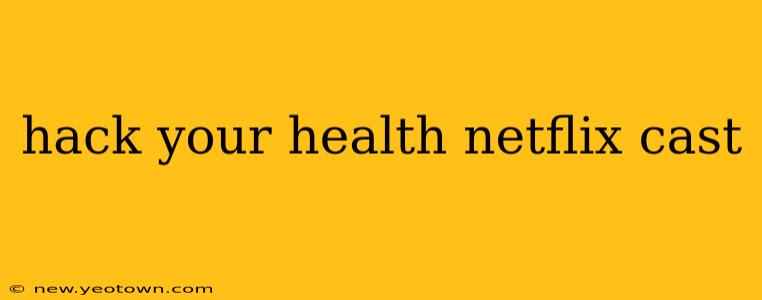 hack your health netflix cast