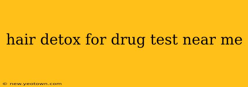 hair detox for drug test near me