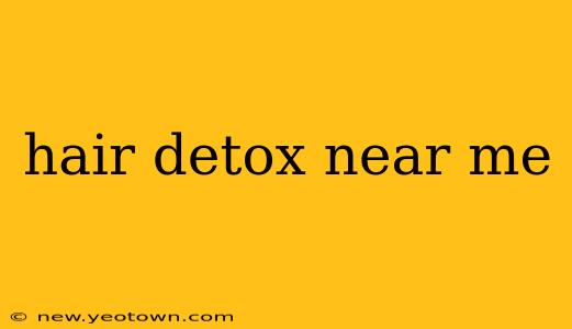 hair detox near me