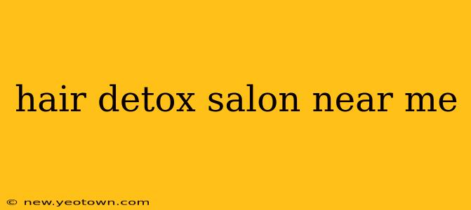 hair detox salon near me