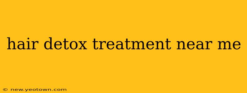 hair detox treatment near me
