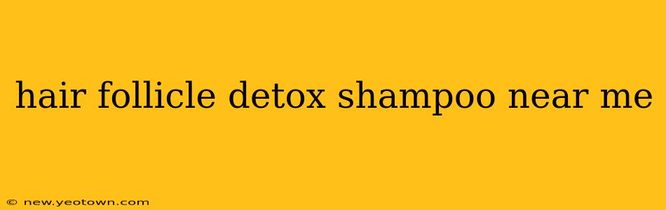 hair follicle detox shampoo near me