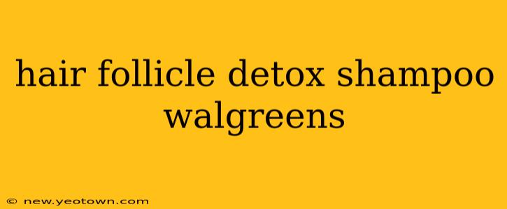 hair follicle detox shampoo walgreens