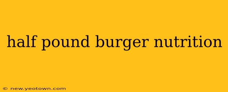 half pound burger nutrition