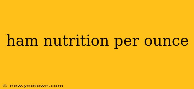 ham nutrition per ounce
