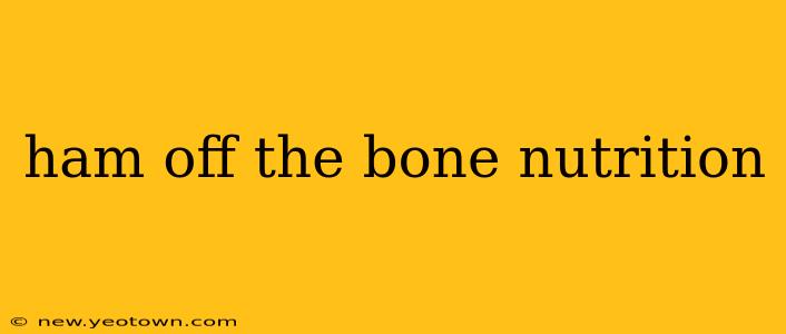ham off the bone nutrition