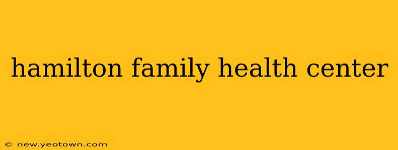 hamilton family health center