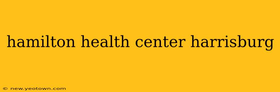 hamilton health center harrisburg