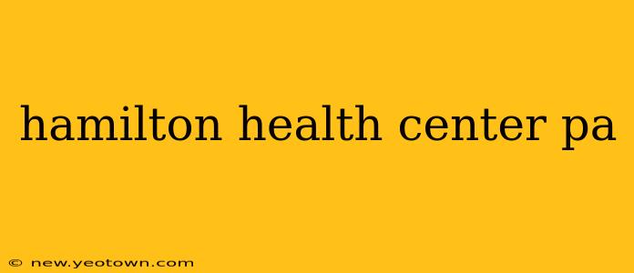 hamilton health center pa