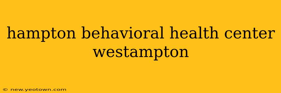hampton behavioral health center westampton