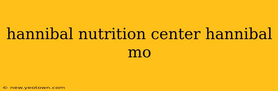 hannibal nutrition center hannibal mo