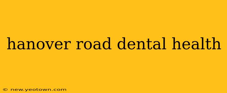 hanover road dental health