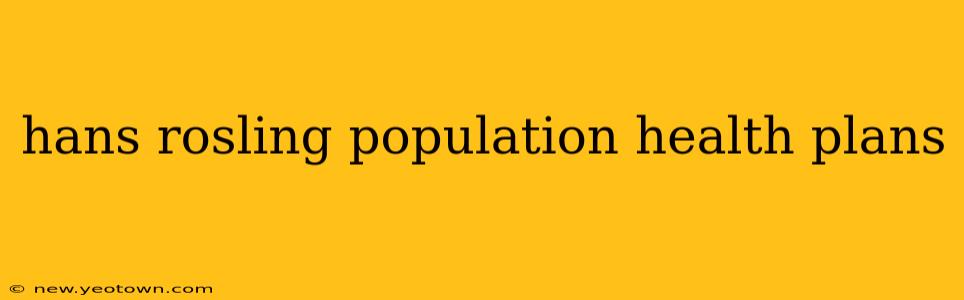 hans rosling population health plans