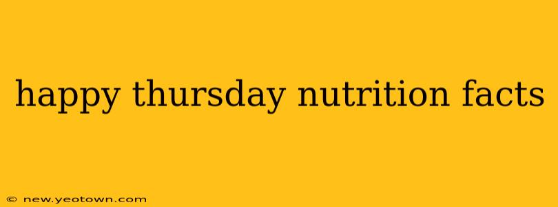 happy thursday nutrition facts