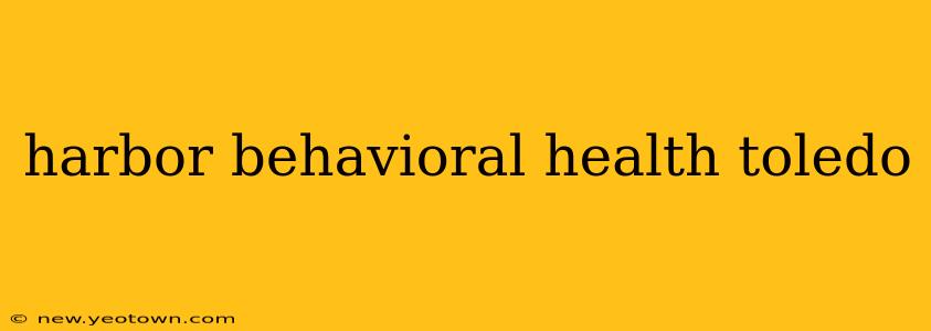 harbor behavioral health toledo