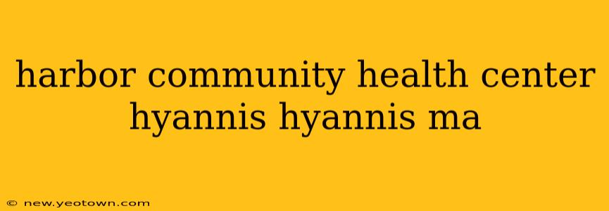 harbor community health center hyannis hyannis ma
