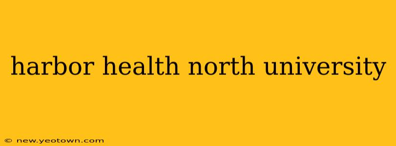 harbor health north university