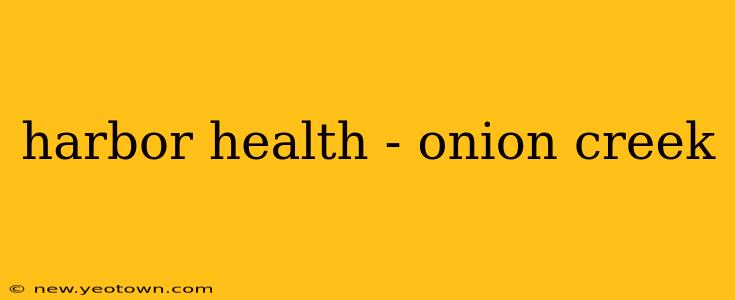 harbor health - onion creek