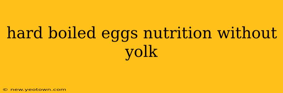 hard boiled eggs nutrition without yolk