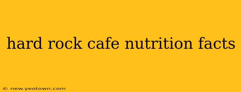 hard rock cafe nutrition facts