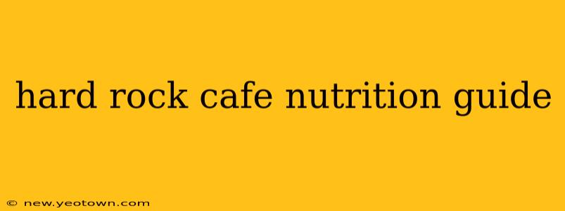hard rock cafe nutrition guide