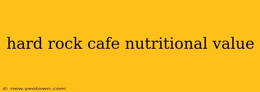 hard rock cafe nutritional value