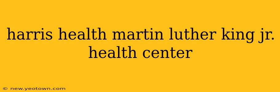 harris health martin luther king jr. health center