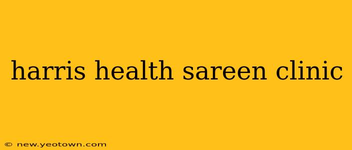 harris health sareen clinic