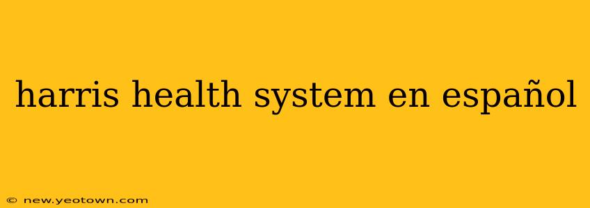 harris health system en español