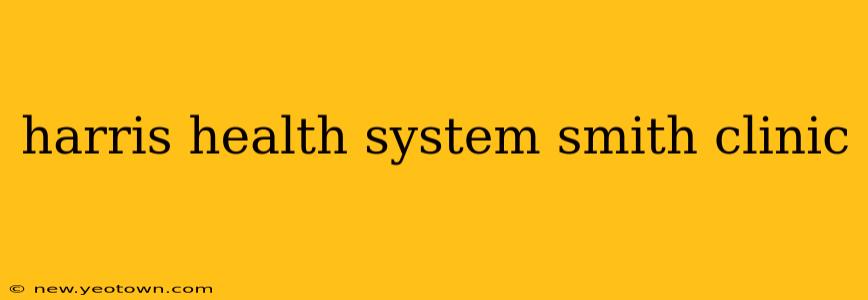 harris health system smith clinic