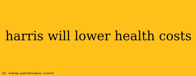 harris will lower health costs