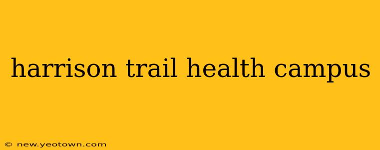 harrison trail health campus