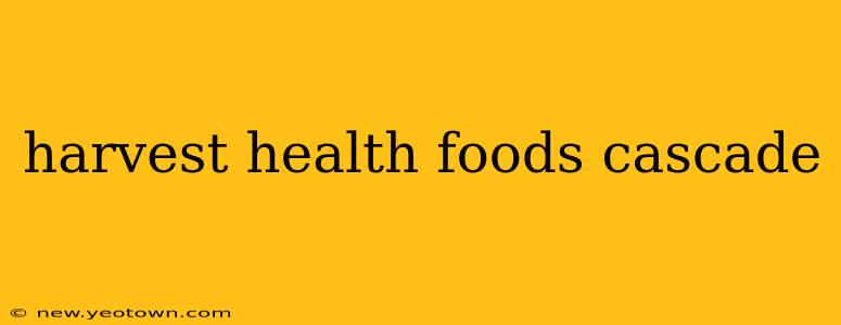harvest health foods cascade